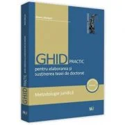 Ghid practic pentru elaborarea si sustinerea tezei de doctorat. Metodologie juridica - Diana Danisor