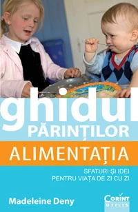 Ghidul părinţilor. Alimentaţia - sfaturi şi idei pentru viaţa de zi cu zi