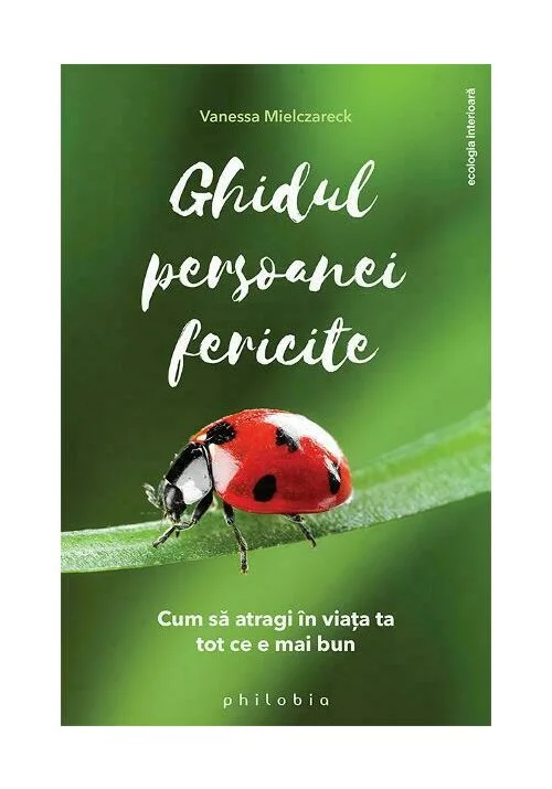 Ghidul persoanei fericite - cum sa atragi in viata ta tot ce e mai bun