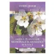 Ghidul plantelor medicinale si aromatice de la A la Z - Ovidiu Bojor