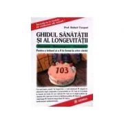 Ghidul sanatatii si al longevitatii. Pentru a intineri si a fi in forma la orice varsta - Robert Tocquet