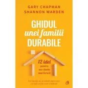 Ghidul unei familii durabile - Gary Chapman, Shannon Warden