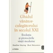 Ghidul vanator-culegatorului in secolul 21. Evolutia si provocarile vietii moderne - Heather Heying
