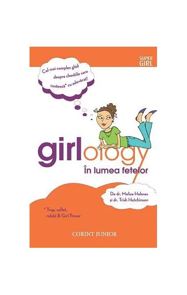 Girlology. În lumea fetelor - Paperback brosat - Melisa Holmes, Trish Hutchinson - Corint Junior