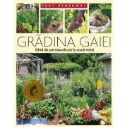 Gradina Gaiei - Ghid de permacultura la scara mica - Toby Hemenway