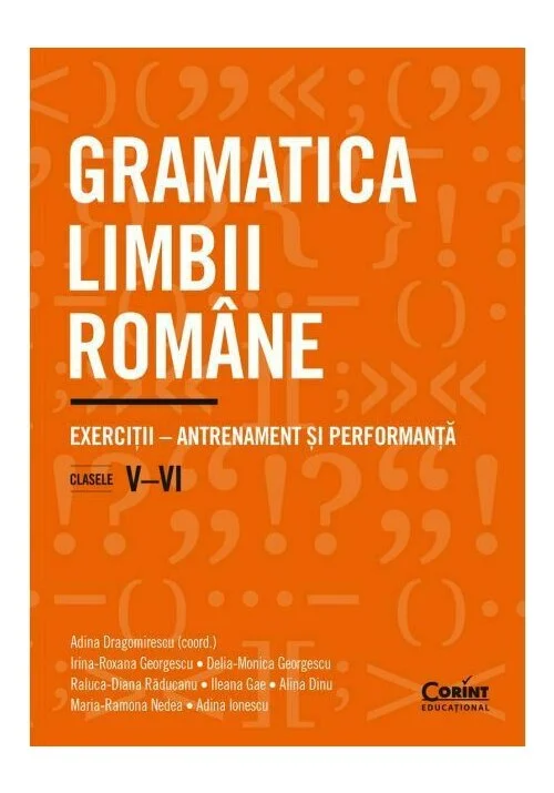 Gramatica limbii române. Exerciții – antrenament și performanță. Clasele V–VI