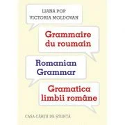 Grammaire du roumain. Romanian Grammar. Gramatica limbii romane - Liana Pop, Victoria Moldovan