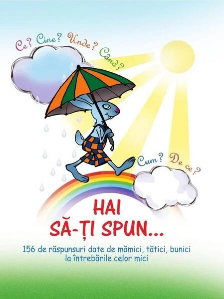 Hai să-ţi spun… Ce? Cine? Unde? Când? Cum? De ce? - Hardcover - Ala Bujor, Cristina Duca - Epigraf