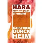 Hara. Centrul vital al omului - Karlfried Graf Durckheim