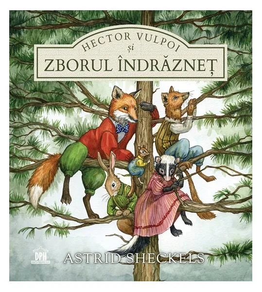 Hector Vulpoi și zborul îndrăzneț - Hardcover - Astrid Sheckels - Didactica Publishing House