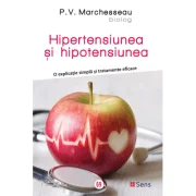 Hipertensiunea si hipotensiunea. O explicatie simpla si tratamente eficace - Pierre V. Marchesseau