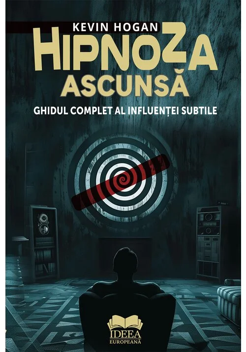 Hipnoza ascunsa. Ghidul complet al influentei subtile