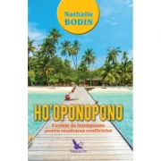 Ho'oponopono. Cuvinte de intelepciune pentru rezolvarea conflictelor - Nathalie Bodin