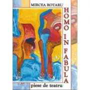 Homo in fabula, piese de teatru - Mircea Rotaru