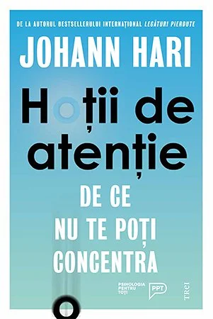 Hoții de atenție. De ce nu te poți concentra  - Johann Hari