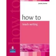 How To Teach Writing - Jeremy Harmer