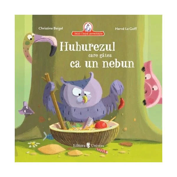 Huhurezul care gătea ca un nebun - Hardcover - Christine Beigel - Univers