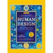 Human Design. Descopera persoana care te-ai nascut sa fii - Chetan Parkyn