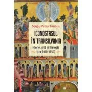 Iconostasul in Transilvania - Sergiu Petru Timbus