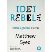 Idei rebele. Puterea gandirii diverse - Matthew Syed
