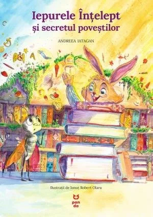 Iepurele Înțelept și secretul poveștilor - Andreea Iatagan