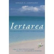 Iertarea, cea mai mare putere vindecatoare - Gerald G. Jampolsky