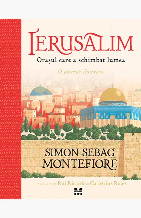 Ierusalim. Orașul care a schimbat lumea. O poveste ilustrată - Simon Sebag Montefiore