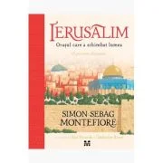 Ierusalim. Orasul care a schimbat lumea - Simon Sebag Montefiore