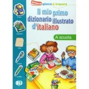 Il mio primo dizionario illustrato d'italiano. La scuola