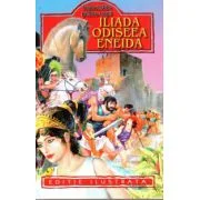 Iliada. Odiseea. Eneida. Repovestite pentru copii