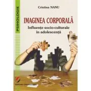 Imaginea corporala. Influente socio-culturale in adolescenta - Cristina Nanu