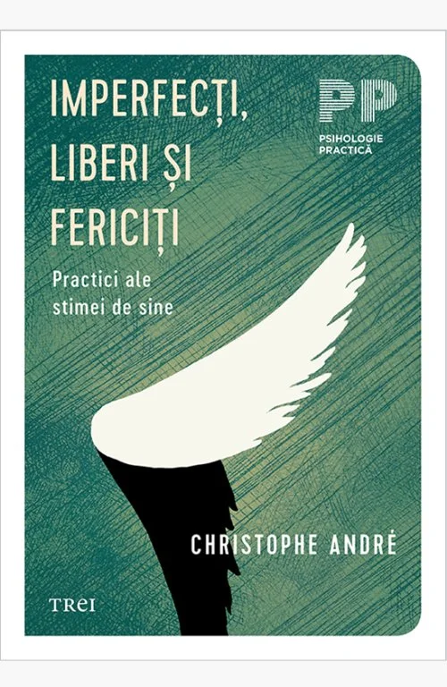 Imperfecti, liberi si fericiti. Practici ale stimei de sine - Christophe André