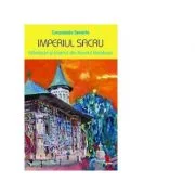 Imperiul sacru. Manastiri si biserici din Nordul Moldovei - Constantin Severin