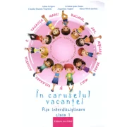 In caruselul vacantei. Fise interdisciplinare clasa 1. Editia a 2-a, revizuita - Adina Grigore