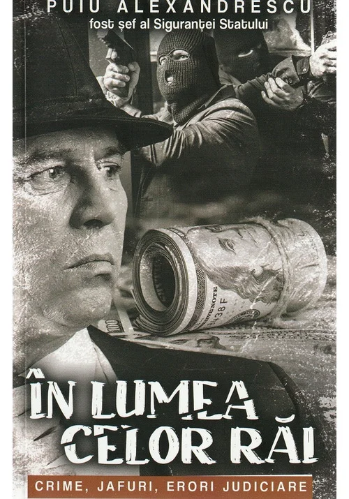 In lumea celor rai. Crime, jafuri, erori judiciare