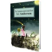 In lumea povestilor lui Andersen - Hans Christian Andersen