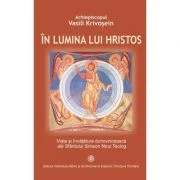 In lumina lui Hristos. Viata si invatatura duhovniceasca ale Sfantului Simeon Noul Teolog - Ahiep. Vasili Krivosein