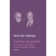 Inaintea despartirii. Convorbire cu Saul Bellow - Norman Manea