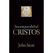 Incomparabilul Cristos - John R. W. Stott