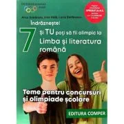 Indrazneste! Si tu poti fi olimpic la Limba si literatura romana. Teme pentru concursuri clasa 7 - Anca Gradinaru