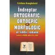Indreptar ortografic, ortoepic si morfologic al limbii romane - Cristiana Aranghelovici