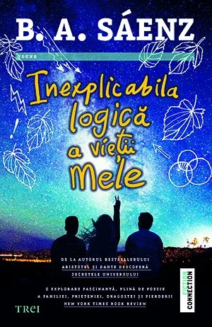 Inexplicabila logică a vieții mele - Benjamin Alire Sáenz