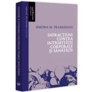 Infractiuni contra integritatii corporale si sanatatii - Simona Franguloiu