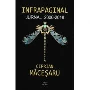 Infrapaginal. Jurnal 2000-2018 - Ciprian Macesaru