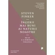 Ingerii mai buni ai naturii noastre. De ce s-a diminuat violenta - Steven Pinker