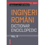 Ingineri romani. Dictionar enciclopedic volumul 2 - Gleb Dragan