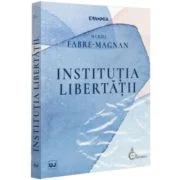Institutia libertatii - Muriel Fabre-Magnan