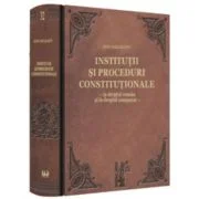 Institutii si proceduri constitutionale - in dreptul roman si in dreptul comparat - Ion Deleanu