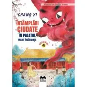 Intamplari ciudate in palatul marii ingaduinte. Volumul 4. Seria Monstrii din orasul interzis - Chang Yi, Meme Lu