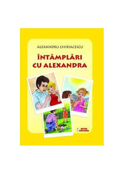 Întâmplări cu Alexandra - Paperback brosat - Alexandru Chiriacescu - Meteor Press